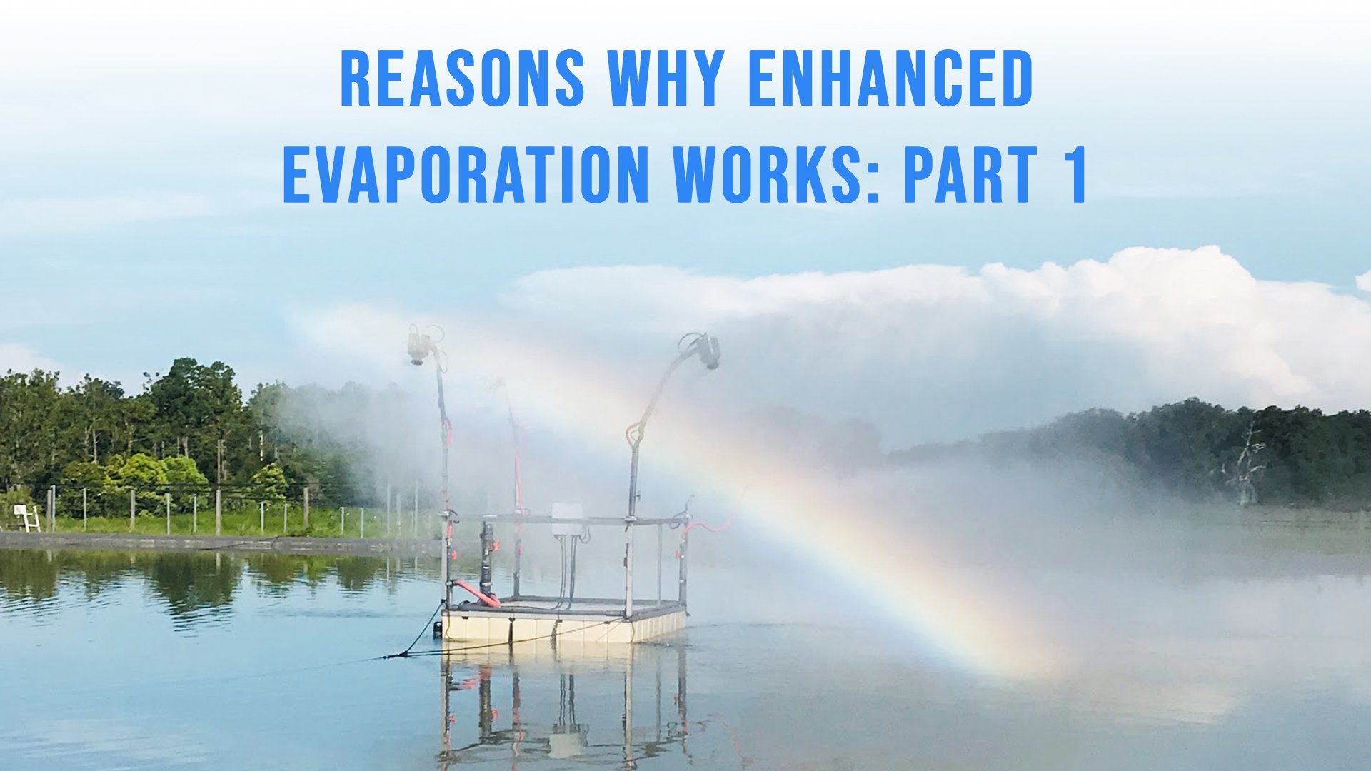Reasons Why Enhanced Evaporation Works: Part 1