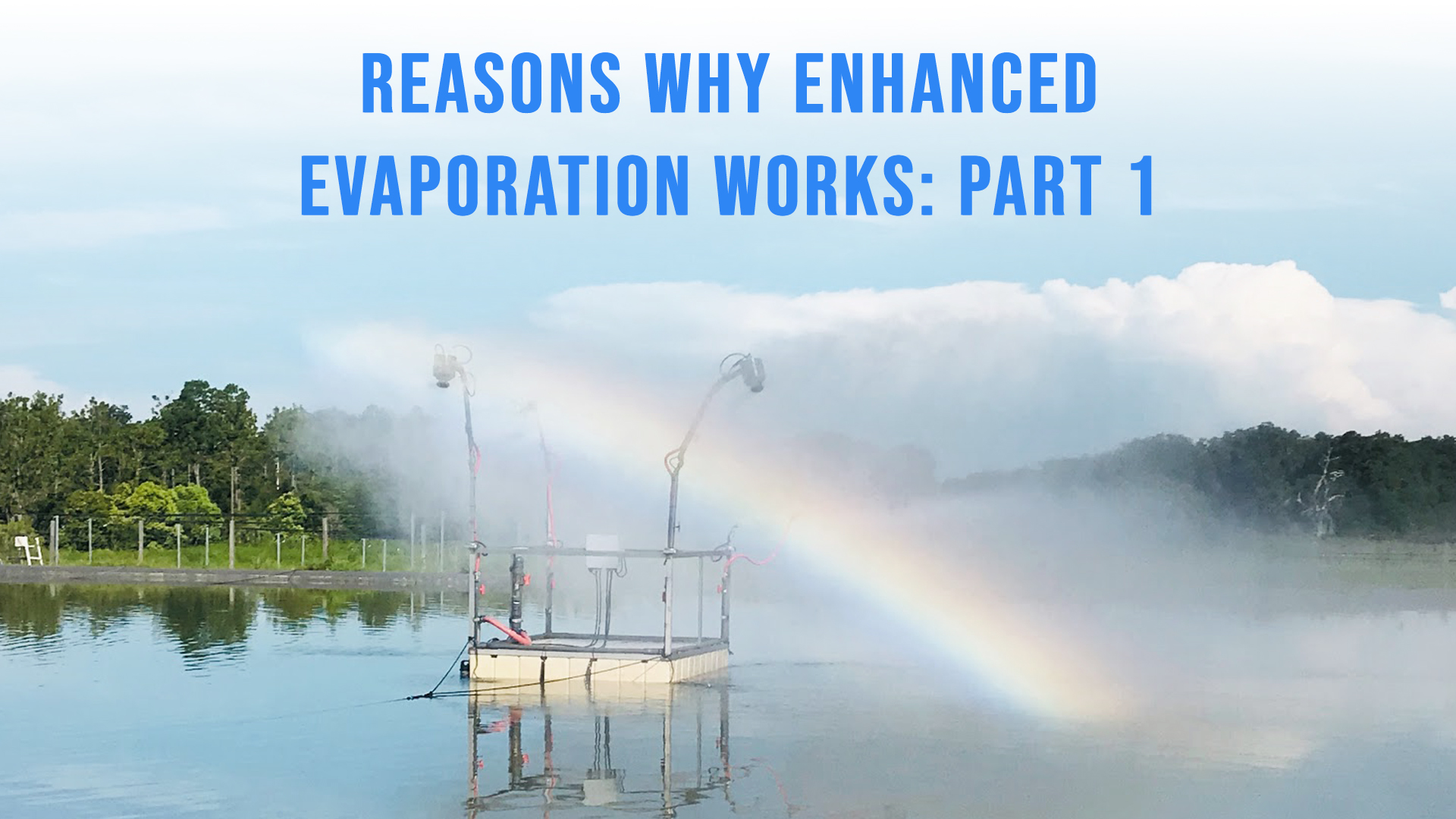 Reasons Why Enhanced Evaporation Works: Part 1